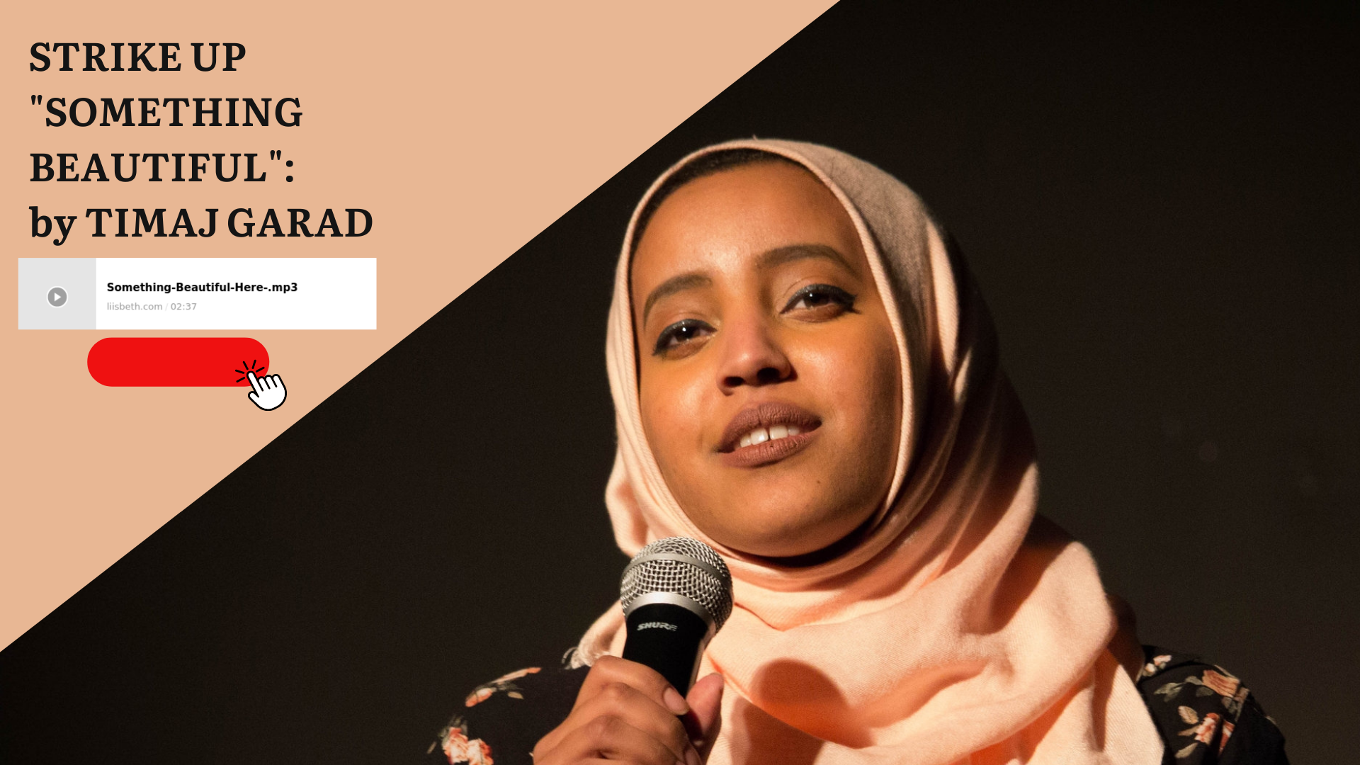 An image of a muslim woman wearing a hijab speaking into a microphone. Text says Strike Up Something Beautiful by Timaj Garad